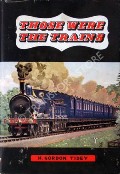 Book cover of Those Were the Trains  by TIDEY, H. Gordon 